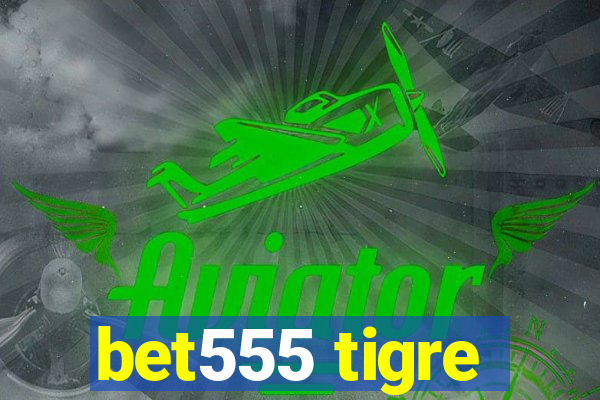 bet555 tigre